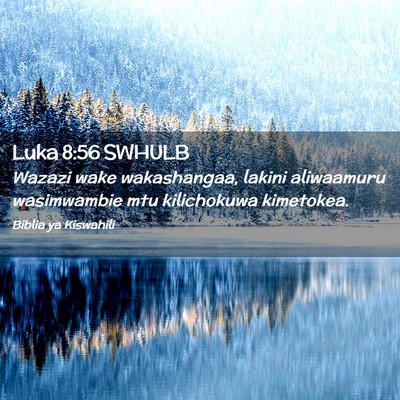 Picture 02 - Luka 8:56 SWHULB - Wazazi wake wakashangaa, lakini aliwaamuru - Bible Verse Picture