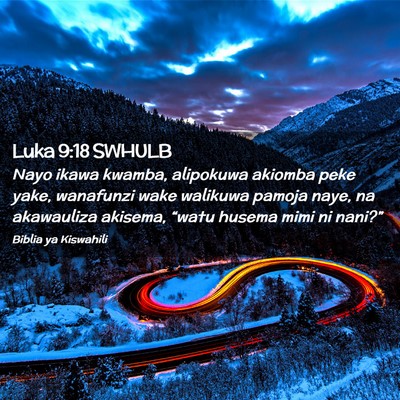 Picture 02 - Luka 9:18 SWHULB - Nayo ikawa kwamba, alipokuwa akiomba peke yake, - Bible Verse Picture