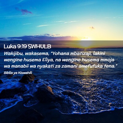 Picture 02 - Luka 9:19 SWHULB - Wakijibu, wakasema, “Yohana mbatizaji, lakini - Bible Verse Picture