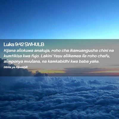 Picture 02 - Luka 9:42 SWHULB - Kijana aliokuwa anakuja, roho cha ikamuangusha - Bible Verse Picture