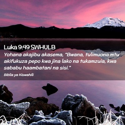 Picture 02 - Luka 9:49 SWHULB - Yohana akajibu akasema, “Bwana, tulimuona mtu - Bible Verse Picture