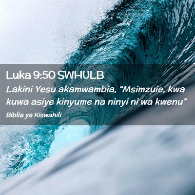 Picture 02 - Luka 9:50 SWHULB - Lakini Yesu akamwambia, “Msimzuie, kwa kuwa - Bible Verse Picture