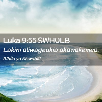 Picture 02 - Luka 9:55 SWHULB - Lakini aliwageukia - Bible Verse Picture