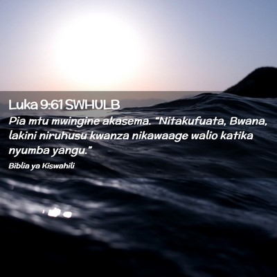 Picture 02 - Luka 9:61 SWHULB - Pia mtu mwingine akasema. “Nitakufuata, Bwana, - Bible Verse Picture