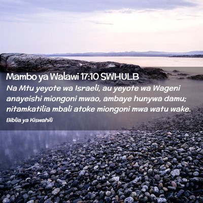 Picture 02 - Mambo ya Walawi 17:10 SWHULB - Na Mtu yeyote wa Israeli, au yeyote wa Wageni - Bible Verse Picture