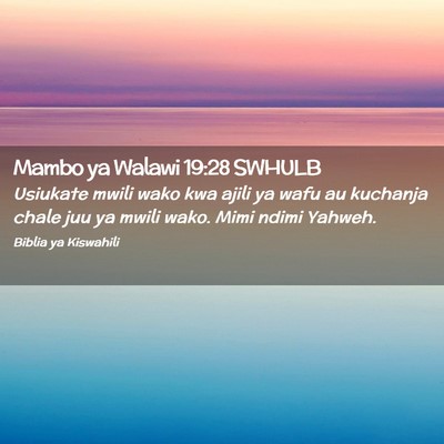 Picture 02 - Mambo ya Walawi 19:28 SWHULB - Usiukate mwili wako kwa ajili ya wafu au kuchanja - Bible Verse Picture