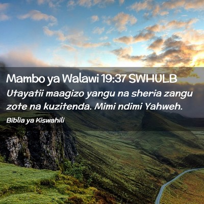 Picture 02 - Mambo ya Walawi 19:37 SWHULB - Utayatii maagizo yangu na sheria zangu zote na - Bible Verse Picture