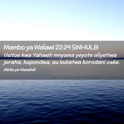 Picture 02 - Mambo ya Walawi 22:24 SWHULB - Usitoe kwa Yahweh mnyama yeyote aliyetiwa jeraha, - Bible Verse Picture