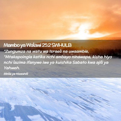 Picture 02 - Mambo ya Walawi 25:2 SWHULB - “Zungumza na watu wa Israeli na uwaambie, - Bible Verse Picture