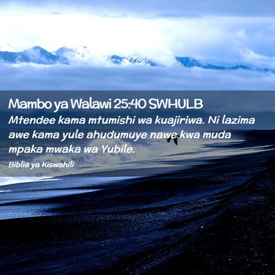 Picture 02 - Mambo ya Walawi 25:40 SWHULB - Mtendee kama mtumishi wa kuajiriwa. Ni lazima awe - Bible Verse Picture