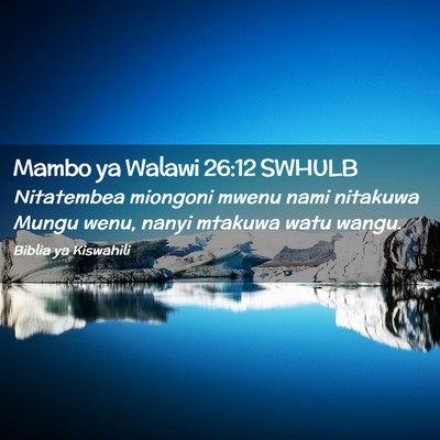 Picture 02 - Mambo ya Walawi 26:12 SWHULB - Nitatembea miongoni mwenu nami nitakuwa Mungu - Bible Verse Picture