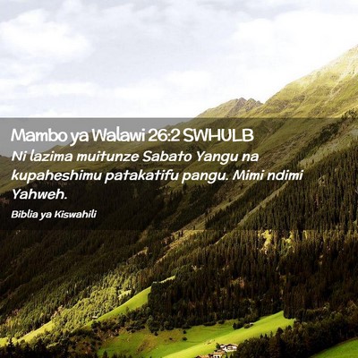 Picture 02 - Mambo ya Walawi 26:2 SWHULB - Ni lazima muitunze Sabato Yangu na kupaheshimu - Bible Verse Picture