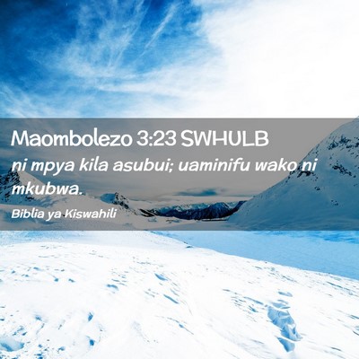 Picture 02 - Maombolezo 3:23 SWHULB - ni mpya kila asubui; uaminifu wako ni - Bible Verse Picture