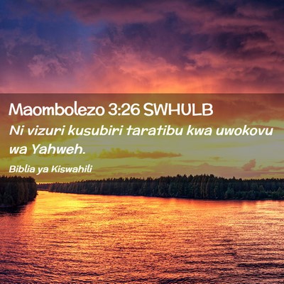 Picture 02 - Maombolezo 3:26 SWHULB - Ni vizuri kusubiri taratibu kwa uwokovu wa - Bible Verse Picture
