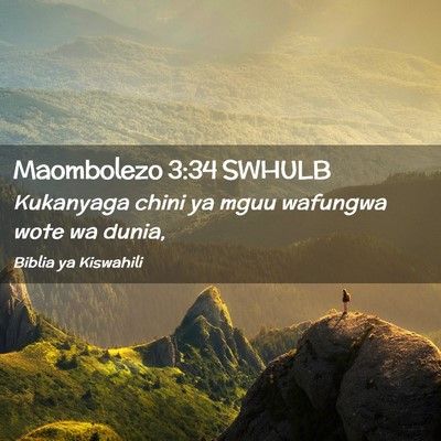 Picture 02 - Maombolezo 3:34 SWHULB - Kukanyaga chini ya mguu wafungwa wote wa - Bible Verse Picture