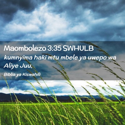 Picture 02 - Maombolezo 3:35 SWHULB - kumnyima haki mtu mbele ya uwepo wa Aliye - Bible Verse Picture