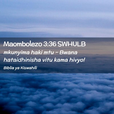 Picture 02 - Maombolezo 3:36 SWHULB - mkunyima haki mtu - Bwana hataidhinisha vitu kama - Bible Verse Picture