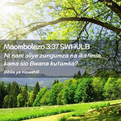 Picture 02 - Maombolezo 3:37 SWHULB - Ni nani aliye zungumza na ikatimia, kama sio - Bible Verse Picture
