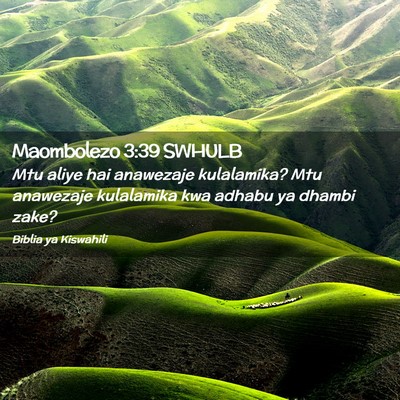 Picture 02 - Maombolezo 3:39 SWHULB - Mtu aliye hai anawezaje kulalamika? Mtu anawezaje - Bible Verse Picture