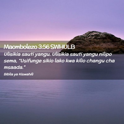 Picture 02 - Maombolezo 3:56 SWHULB - Ulisikia sauti yangu. Ulisikia sauti yangu nilipo - Bible Verse Picture