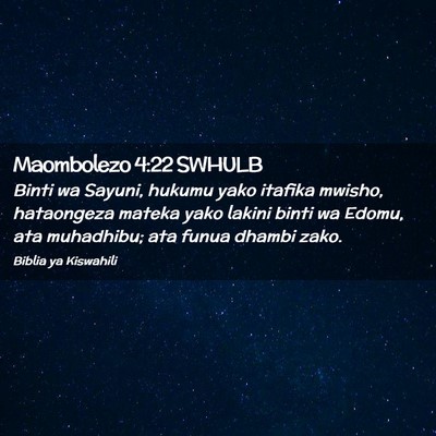 Picture 02 - Maombolezo 4:22 SWHULB - Binti wa Sayuni, hukumu yako itafika mwisho, - Bible Verse Picture