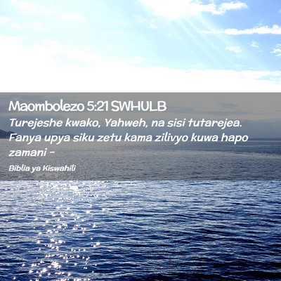 Picture 02 - Maombolezo 5:21 SWHULB - Turejeshe kwako, Yahweh, na sisi tutarejea. Fanya - Bible Verse Picture