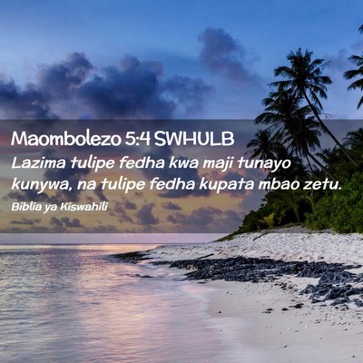Picture 02 - Maombolezo 5:4 SWHULB - Lazima tulipe fedha kwa maji tunayo kunywa, na - Bible Verse Picture
