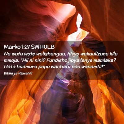 Picture 02 - Marko 1:27 SWHULB - Na watu wote walishangaa, hivyo wakaulizana kila - Bible Verse Picture