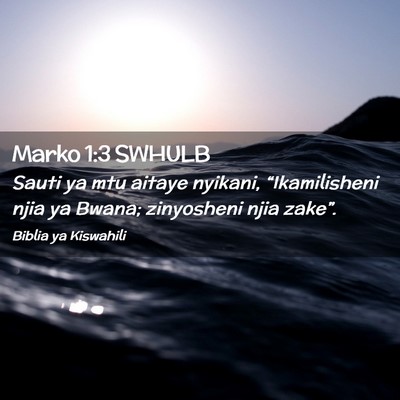 Picture 02 - Marko 1:3 SWHULB - Sauti ya mtu aitaye nyikani, “Ikamilisheni njia - Bible Verse Picture
