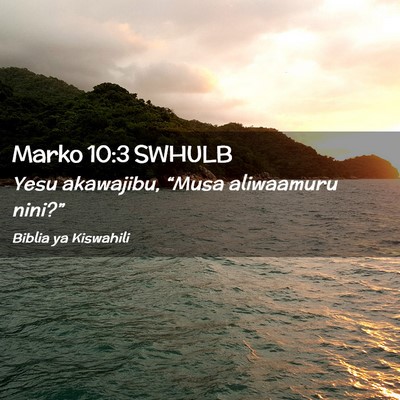 Picture 02 - Marko 10:3 SWHULB - Yesu akawajibu, “Musa aliwaamuru - Bible Verse Picture