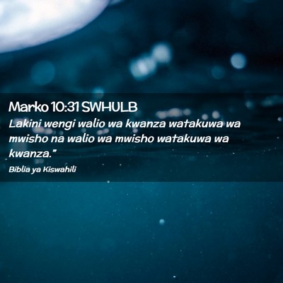 Picture 02 - Marko 10:31 SWHULB - Lakini wengi walio wa kwanza watakuwa wa mwisho - Bible Verse Picture