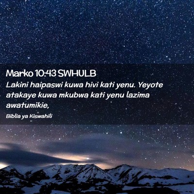 Picture 02 - Marko 10:43 SWHULB - Lakini haipaswi kuwa hivi kati yenu. Yeyote - Bible Verse Picture