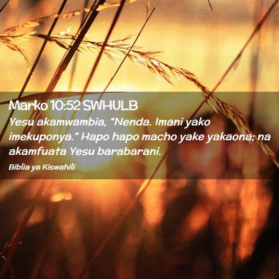 Picture 02 - Marko 10:52 SWHULB - Yesu akamwambia, “Nenda. Imani yako - Bible Verse Picture