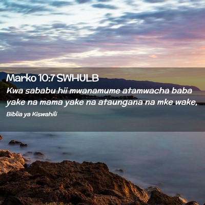 Picture 02 - Marko 10:7 SWHULB - Kwa sababu hii mwanamume atamwacha baba yake na - Bible Verse Picture