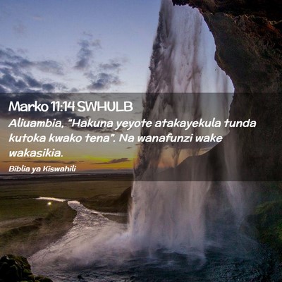 Picture 02 - Marko 11:14 SWHULB - Aliuambia, “Hakuna yeyote atakayekula tunda - Bible Verse Picture