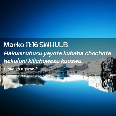 Picture 02 - Marko 11:16 SWHULB - Hakumruhusu yeyote kubeba chochote hekaluni - Bible Verse Picture