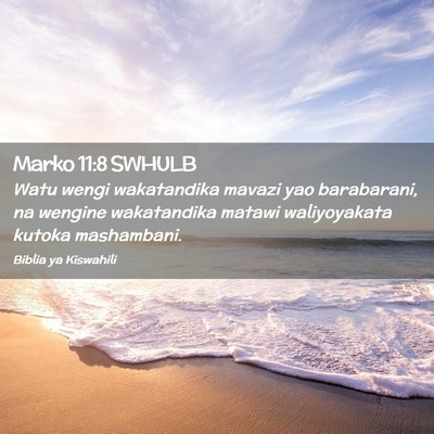 Picture 02 - Marko 11:8 SWHULB - Watu wengi wakatandika mavazi yao barabarani, na - Bible Verse Picture