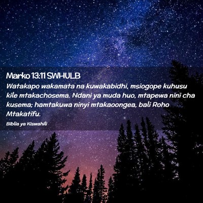 Picture 02 - Marko 13:11 SWHULB - Watakapo wakamata na kuwakabidhi, msiogope kuhusu - Bible Verse Picture
