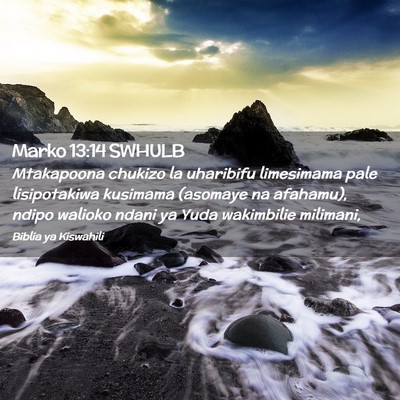 Picture 02 - Marko 13:14 SWHULB - Mtakapoona chukizo la uharibifu limesimama pale - Bible Verse Picture