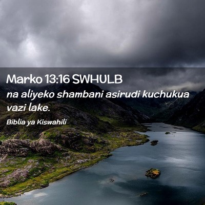 Picture 02 - Marko 13:16 SWHULB - na aliyeko shambani asirudi kuchukua vazi - Bible Verse Picture