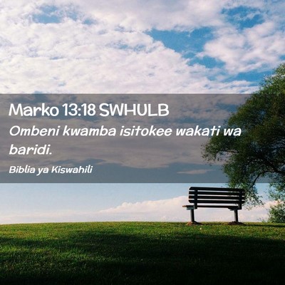 Picture 02 - Marko 13:18 SWHULB - Ombeni kwamba isitokee wakati wa - Bible Verse Picture