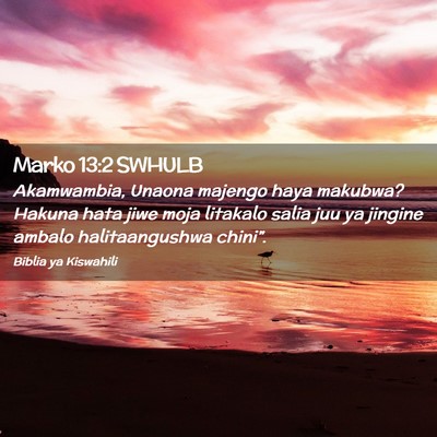 Picture 02 - Marko 13:2 SWHULB - Akamwambia, Unaona majengo haya makubwa? Hakuna - Bible Verse Picture