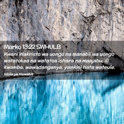 Picture 02 - Marko 13:22 SWHULB - Kwani Wakristo wa uongo na manabii wa uongo - Bible Verse Picture