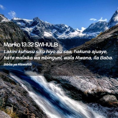 Picture 02 - Marko 13:32 SWHULB - Lakini kuhusu siku hiyo au saa, hakuna ajuaye, - Bible Verse Picture