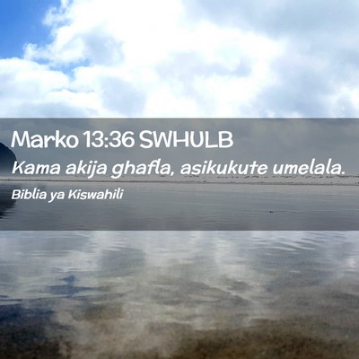 Picture 02 - Marko 13:36 SWHULB - Kama akija ghafla, asikukute - Bible Verse Picture