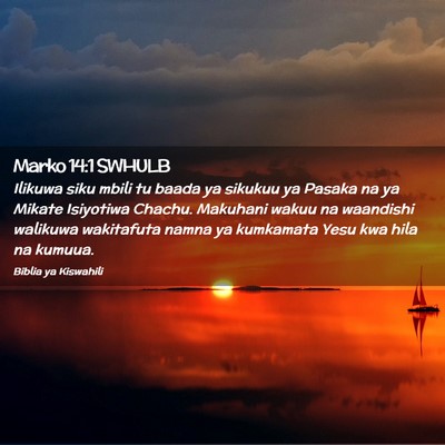 Picture 02 - Marko 14:1 SWHULB - Ilikuwa siku mbili tu baada ya sikukuu ya Pasaka - Bible Verse Picture
