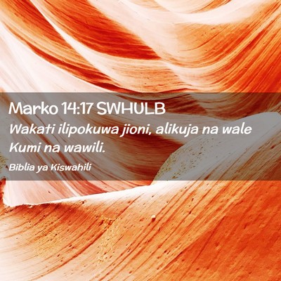 Picture 02 - Marko 14:17 SWHULB - Wakati ilipokuwa jioni, alikuja na wale Kumi na - Bible Verse Picture