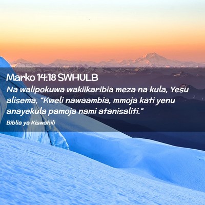 Picture 02 - Marko 14:18 SWHULB - Na walipokuwa wakiikaribia meza na kula, Yesu - Bible Verse Picture