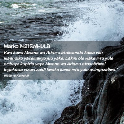 Picture 02 - Marko 14:21 SWHULB - Kwa kuwa Mwana wa Adamu atakwenda kama vile - Bible Verse Picture