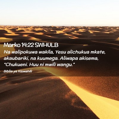 Picture 02 - Marko 14:22 SWHULB - Na walipokuwa wakila, Yesu alichukua mkate, - Bible Verse Picture